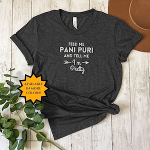 Feed Me Pani Puri and Call Me Pretty, Funny Desi T-Shirt, Pani Puri T-Shirt, Diwali Gift, Funny Indian Shirt, Indian Food