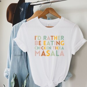 I&#39;d Rather Be Eating Chicken Tikka Masala, Funny Desi T-Shirt, Diwali Gift, Funny Indian Shirt, Indian Food, Southasian, Samosa General