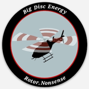 May include: A black and white logo with a helicopter silhouette in the center. The helicopter has red and white striped blades. The text "Big Disc Energy" is at the top of the logo and "Rotor.Nonsense" is at the bottom.