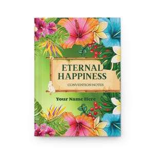 May include: A notebook with a tropical floral design. The cover features the text "Eternal Happiness Convention Notes" on a tan banner, surrounded by pink, orange, and blue flowers, green leaves, and the text "Your Name Here".
