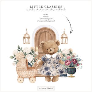 May include: Watercolor illustration featuring a teddy bear wearing a floral dress, standing in front of a wooden door. A wicker baby carriage and floral arrangements flank the bear. The text "LITTLE CLASSICS sweet watercolor clip art set" is at the top.