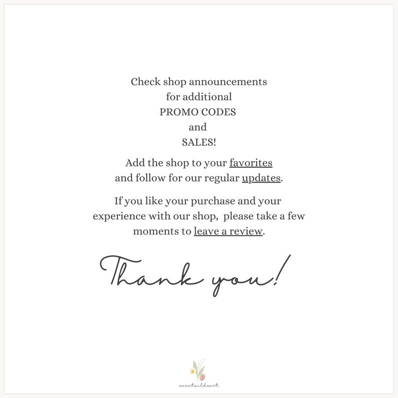 May include: Text graphic with the message "Check shop announcements for additional PROMO CODES and SALES! Add the shop to your favorites and follow for our regular updates. If you like your purchase and your experience with our shop, please take a few moments to leave a review. Thank you!"