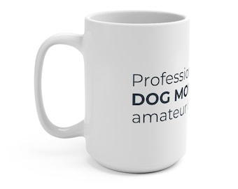 Professional Dog Mom Amateur Human Adult 15oz Mug Funny Dog Lover Mother's Day Gift