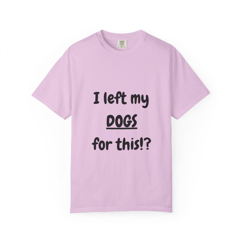 I Left My DOGS For This!? Funny Sourcing T-Shirt - Sarcastic Reseller Apparel - Comfort Colors 1717 Tee - Rhino Reborn Gear Bunker image 12