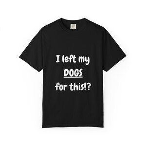 I Left My DOGS For This!? Funny Sourcing T-Shirt - Sarcastic Reseller Apparel - Comfort Colors 1717 Tee - Rhino Reborn Gear Bunker image 11