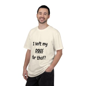 I Left My DOGS For This!? Funny Sourcing T-Shirt - Sarcastic Reseller Apparel - Comfort Colors 1717 Tee - Rhino Reborn Gear Bunker image 2