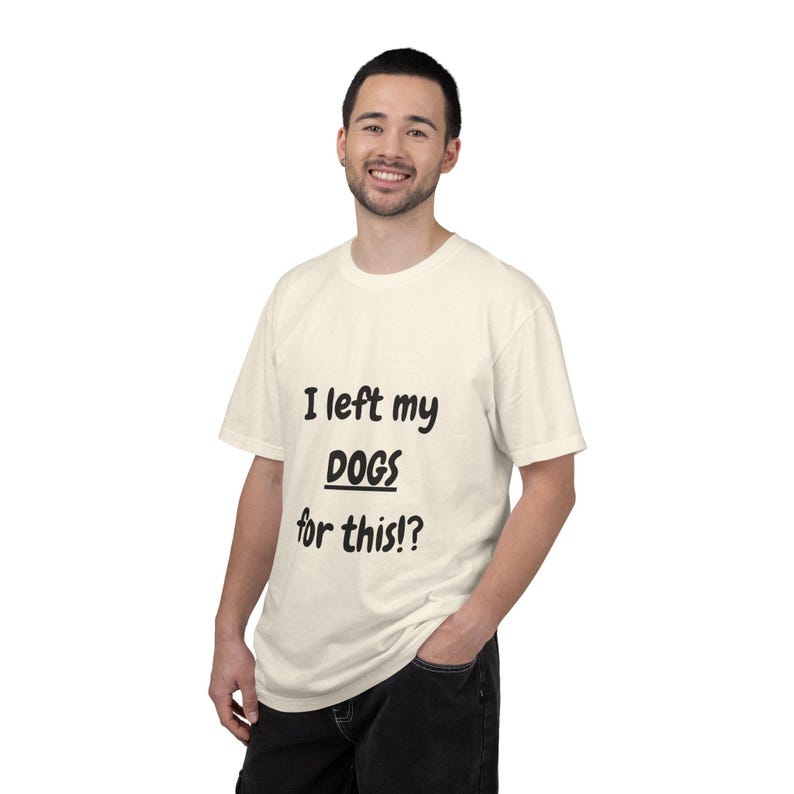 I Left My DOGS For This!? Funny Sourcing T-Shirt - Sarcastic Reseller Apparel - Comfort Colors 1717 Tee - Rhino Reborn Gear Bunker image 2