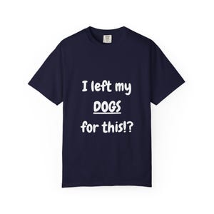 I Left My DOGS For This!? Funny Sourcing T-Shirt - Sarcastic Reseller Apparel - Comfort Colors 1717 Tee - Rhino Reborn Gear Bunker image 10