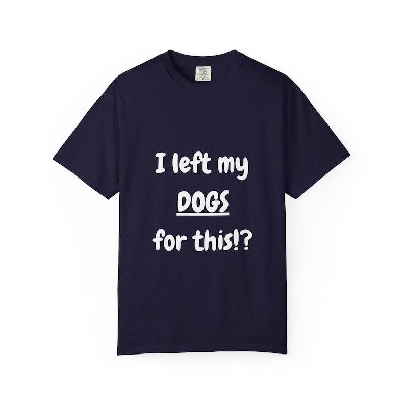 I Left My DOGS For This!? Funny Sourcing T-Shirt - Sarcastic Reseller Apparel - Comfort Colors 1717 Tee - Rhino Reborn Gear Bunker image 10