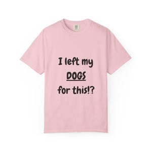 I Left My DOGS For This!? Funny Sourcing T-Shirt - Sarcastic Reseller Apparel - Comfort Colors 1717 Tee - Rhino Reborn Gear Bunker image 13