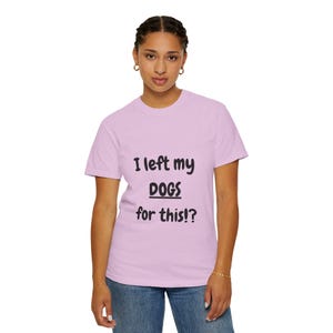 I Left My DOGS For This!? Funny Sourcing T-Shirt - Sarcastic Reseller Apparel - Comfort Colors 1717 Tee - Rhino Reborn Gear Bunker image 15