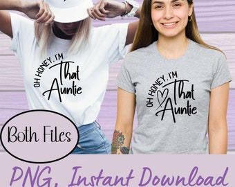 Oh Honey, I&#39;m That Auntie SVG Aunt SVG, Auntie Shirt SVG, Auntie Svg, Auntie Sweatshirt Svg, Best Auntie Ever Svg, Auntie Png, Aunt Png
