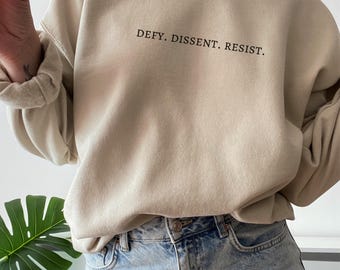 Defy Dissent Resist Sweatshirt: Feminist Protest Top