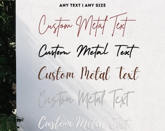 May include: Five examples of custom metal text in different colours and fonts. The text reads "Custom Metal Text".