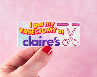 I Got My Vasectomy At Claire's Sticker - Holographic - Parody -  MEME