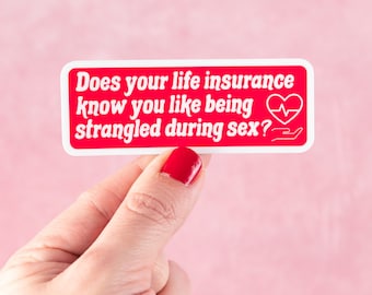 Does Your Life Insurance Know You Like Being Strangled Bumper Sticker