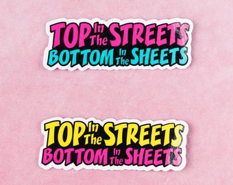 Top In The Streets, Bottom In The Sheets Sticker
