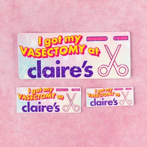 May include: Three stickers with a rainbow background and glitter. The stickers say "I got my VASECTOMY at claire's" with a pair of scissors.