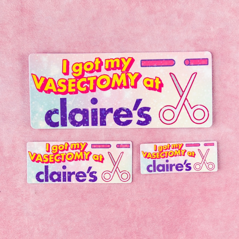 May include: Three stickers with a rainbow background and glitter. The stickers say "I got my VASECTOMY at claire's" with a pair of scissors.