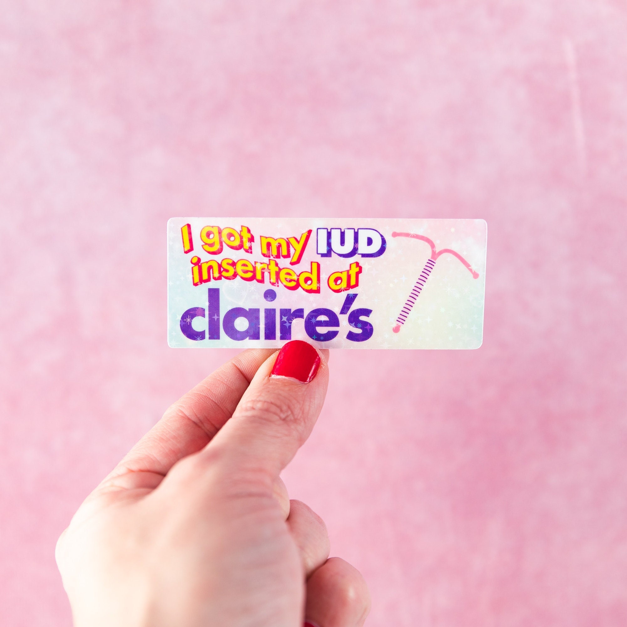 I Got My IUD Inserted At Claire's Sticker - Holographic - Parody -  MEME