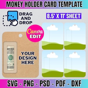 May include: A printable template for money holder cards. The template features a brown card with a slot for a dollar bill and a design area. The template also includes four smaller cards with a sky, clouds, and grass design. The text "DRAG AND DROP Canva EDIT" is in the top left corner. The text "8.5' X 11' SHEET" is in the top right corner. The text "YOUR DESIGN HERE" is on the brown card. The text "SVG - PNG - PSD - PDF - DXF" is at the bottom of the image.
