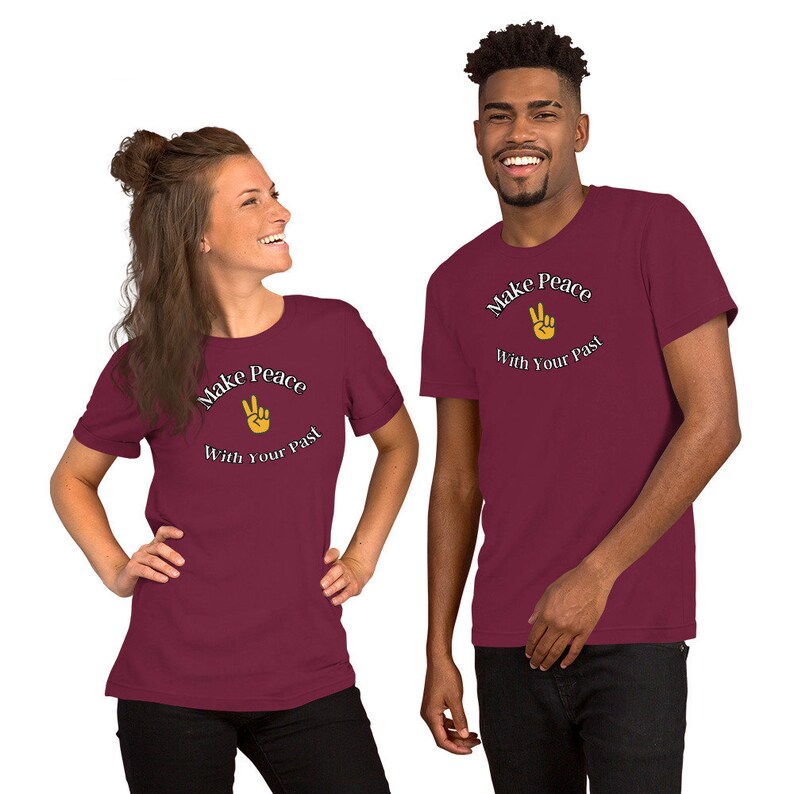 Make Peace with Your Past - Men's or Women's Comfortable t-shirt