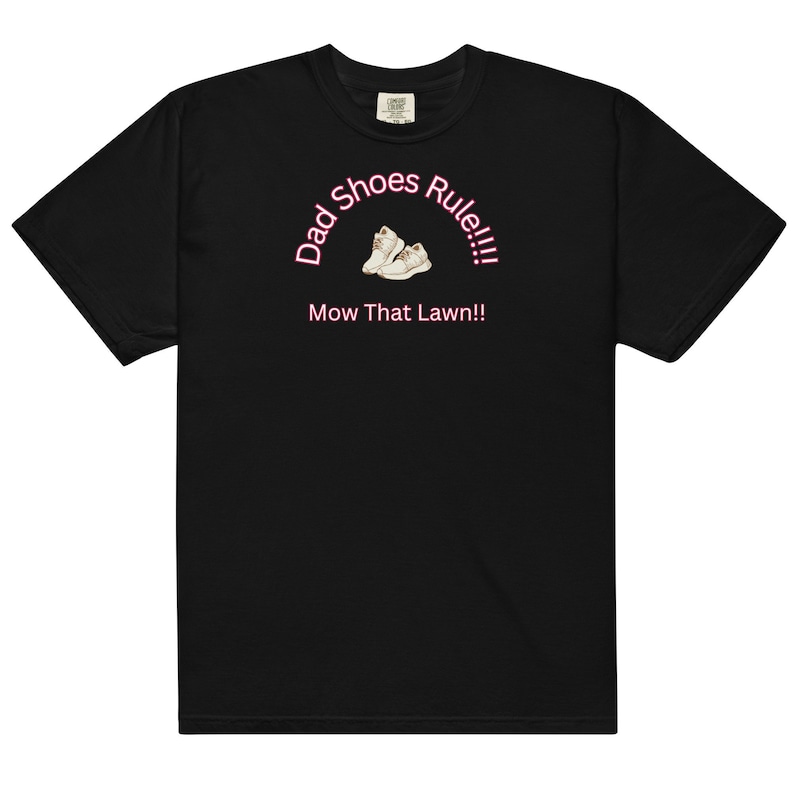 May include: Black t-shirt with a pink graphic of white sneakers and the text "Dad Shoes Rule!!! Mow That Lawn!"