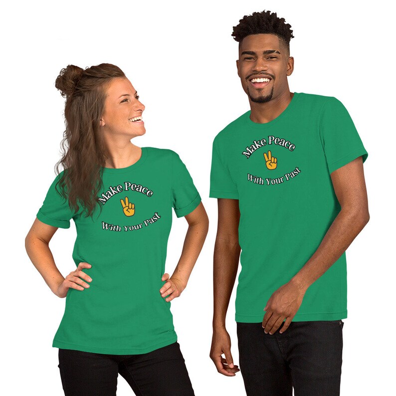 Make Peace with Your Past - Men's or Women's Comfortable t-shirt