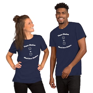 May include: Two people wearing navy blue t-shirts with a white graphic that says "Your Choice" with a smiley face and a frowning face and the text "Mind Over Matter".