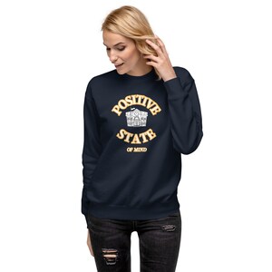 Positive State of Mind - Men&#39;s or Women&#39;s Daily Use Comfortable Premium Sweatshirt. Evening stroll or movie night. Super Cozy