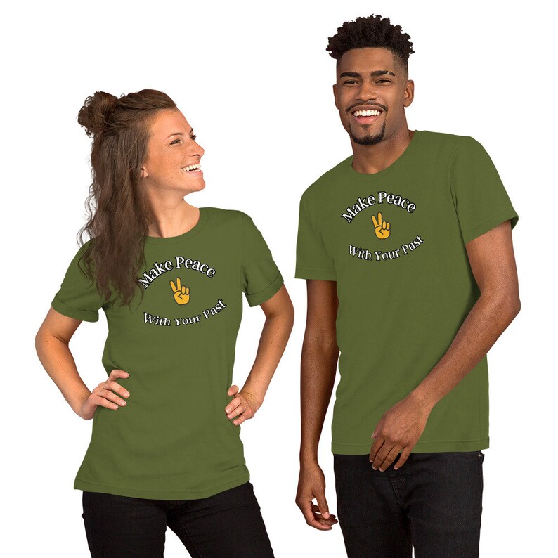 Make Peace with Your Past - Men's or Women's Comfortable t-shirt