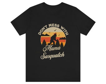Gift for Mom Mothers Day Gift, Woman's Sasquatch shirt for Mom, Funny Mom Shirt, Sasquatch T-shirt Funny Camping Tee