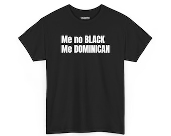 me no black, me dominican shirt , dominican funny shirt, funny dominican tee