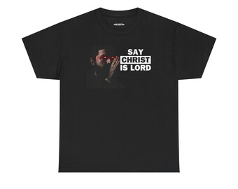 say CHRIST IS LORD !!! Jesus Christ T-Shirt, Jesus apologist t-shirt, Christianity t-shirt, proud christian shirt