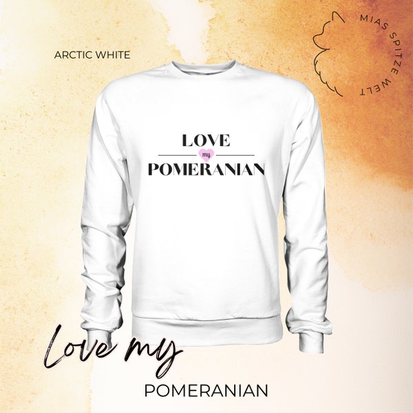 LOVE MY POMERANIAN | Basic Sweatshirt Damen | Geschenk Muttertag | Hundemama | Zwergspitz Pullover | Hundebesitzer Hoodie | dog mom