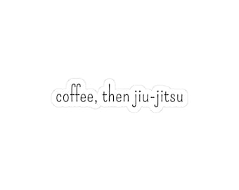 Coffee and Jiu-Jitsu Kiss-Cut Stickers | Coffee, then Jiu-Jitsu