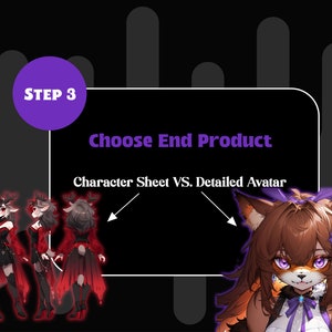 May include: Step 3: Choose End Product. Character Sheet VS. Detailed Avatar. Illustration of a character sheet with three poses of a furry character with red and black clothing and antlers. Illustration of a detailed avatar of a furry character with brown hair, orange fur, and purple accents.