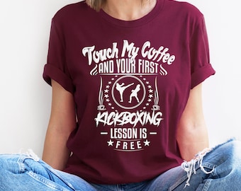 Funny Kickboxing Shirt, Gift Idea For Kickboxing Student, Touch My Coffee First Lesson Is Free Throwback T-Shirt