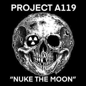 May include: A black and white graphic illustration featuring a cratered moon shaped like a human skull. The right eye socket contains a radiation symbol. The text PROJECT A119 appears at the top and NUKE THE MOON is printed at the bottom.