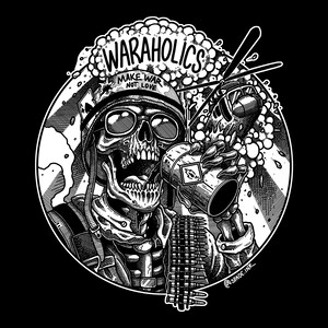 May include: A black and white circular graphic illustration featuring a skeleton wearing a helmet with the text MAKE WAR NOT LOVE, sunglasses, and a bandolier, drinking from a canister labeled with a flame symbol, with the text WARAHOLICS above.