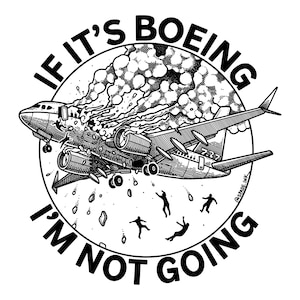 May include: A black and white circular graphic illustration of a burning Boeing 737 airplane in flight with figures falling from the aircraft. The text IF IT'S BOEING I'M NOT GOING is arched around the top and bottom of the circular design.