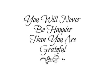 Sie werden nie glücklicher sein, als Sie dankbar sind, Mehrzweck, Multi-Datei, SVG, druckbar, dankbares Zitat