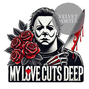 Horror Valentine PNG | Michael Myers &quot;My Love Cuts Deep&quot; Romantic Horror PNG | Valentine&#39;s Day | Digital Download | Romantic Creepy Artwork