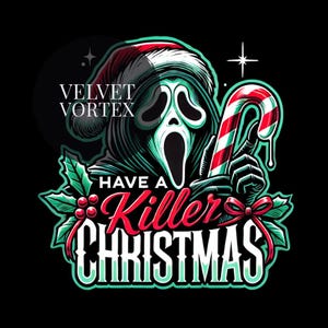 May include: A black graphic with a Scream mask wearing a Santa hat and holding a candy cane. The text reads "VELVET VORTEX" and "Have a Killer Christmas" in red and white, with green accents and holly.