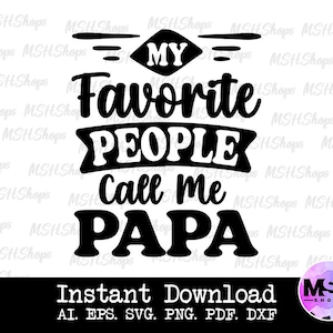 My Favorite People Call Me Papa,Father&#39;s Day Cut Files,Daddy SVG,Funny Fathers Day SVG,dxf EPs png, svg, Silhouette, Instant Download