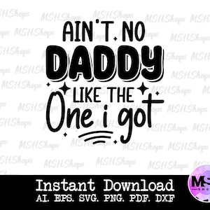 Ain't No Daddy Like The One I Got Svg, Daddy, Father's Day, papa svg, cadeau, idee, beste, familie, digitale download, DXF, SVG, gesneden bestanden voor Cricut