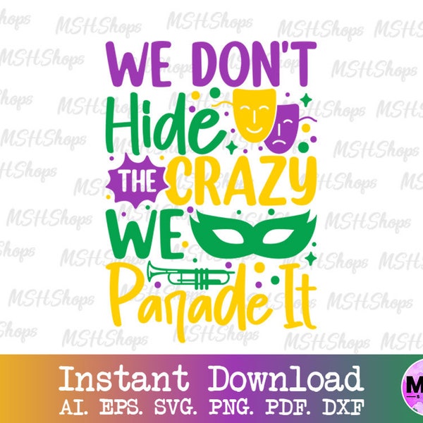 We Don't Hide Crazy We Parade It SVG, Mardi Gras, Mardi Gras PNG, Mardi Gras shirt, Mardi Gras svg, digital download, SVG files for Cricut