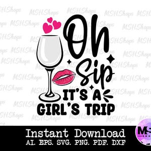 Oh Sip It&#39;s A Girl&#39;s Trip Svg,Girls Trip Svg,Girl&#39;s Trip Svg,Girls Vacation Svg,Girls Trip Shirt Svg, Png, Eps,Pdf Files,Cut File for Cricut