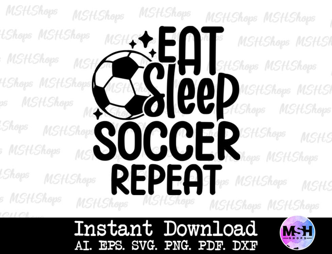 Eat Sleep Soccer Repeat Svg, Sports Cut File (digital Download) - Etsy