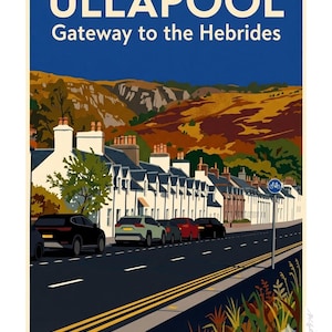 May include: A travel poster for Ullapool, Scotland, with the text "ULLAPOOL Gateway to the Hebrides" in white letters against a blue sky. The image depicts a row of white buildings, cars parked on the street, and a landscape of hills and trees.